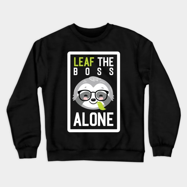 Funny Boss Pun - Leaf me Alone - Gifts for Bosses Crewneck Sweatshirt by BetterManufaktur